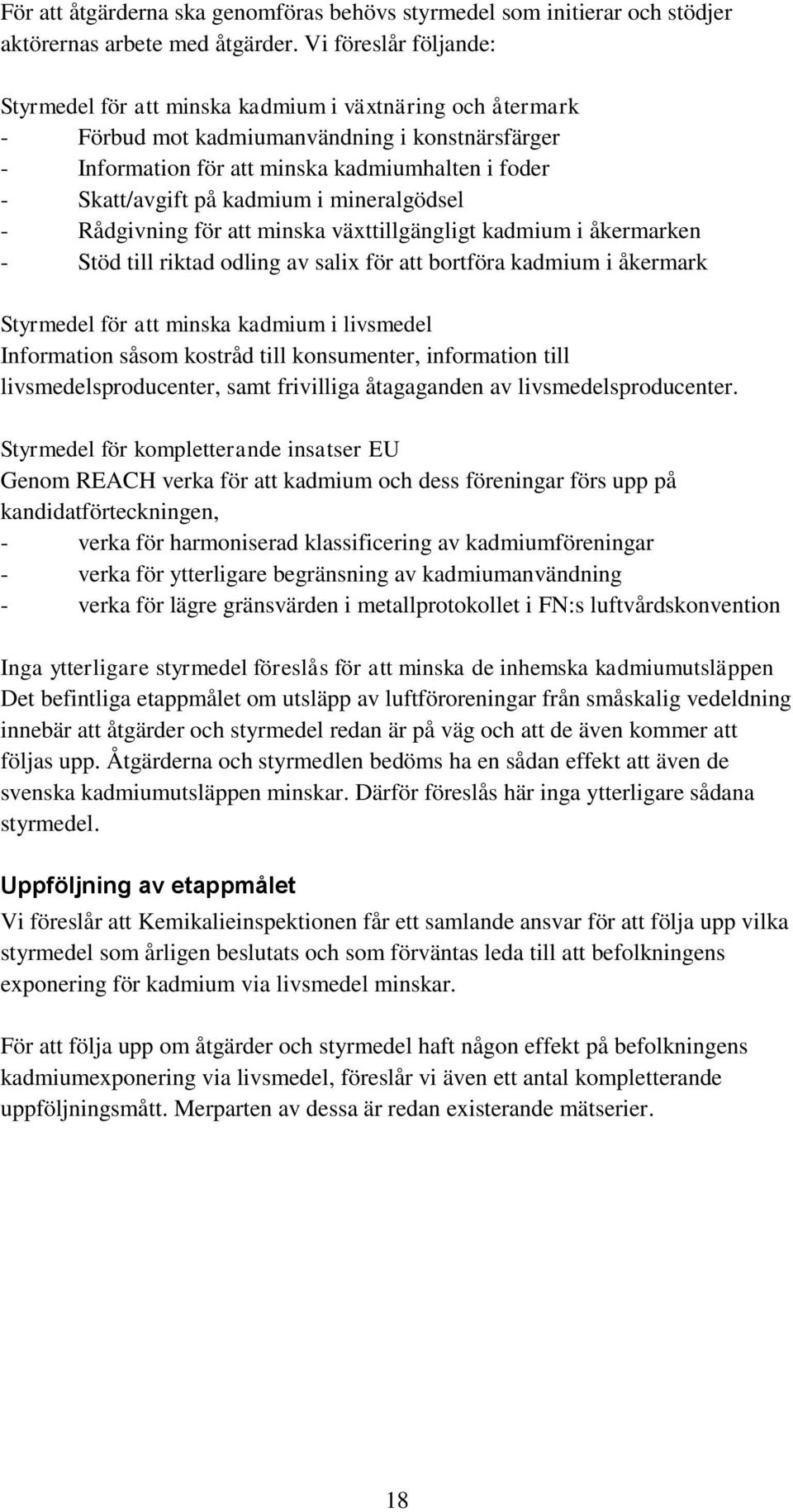 kadmium i mineralgödsel - Rådgivning för att minska växttillgängligt kadmium i åkermarken - Stöd till riktad dling av salix för att brtföra kadmium i åkermark Styrmedel för att minska kadmium i