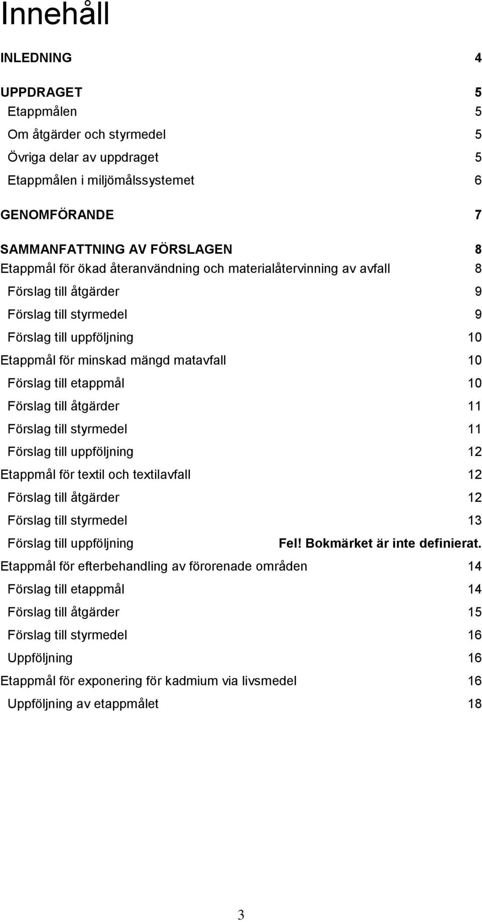 till åtgärder 11 Förslag till styrmedel 11 Förslag till uppföljning 12 Etappmål för textil ch textilavfall 12 Förslag till åtgärder 12 Förslag till styrmedel 13 Förslag till uppföljning Fel!