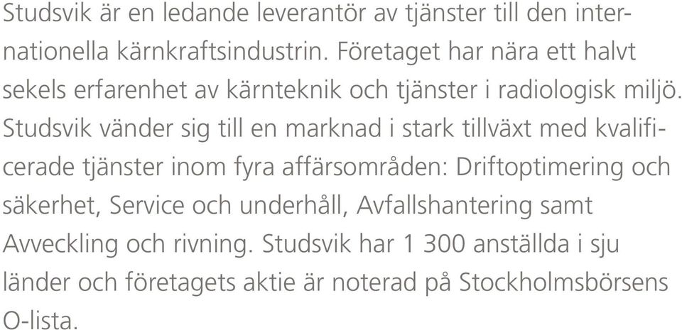 Studsvik vänder sig till en marknad i stark tillväxt med kvalificerade tjänster inom fyra affärsområden: Driftoptimering