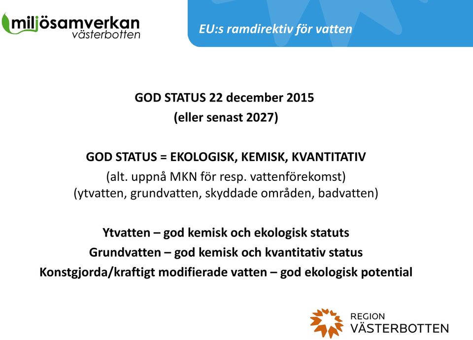 vattenförekomst) (ytvatten, grundvatten, skyddade områden, badvatten) Ytvatten god kemisk