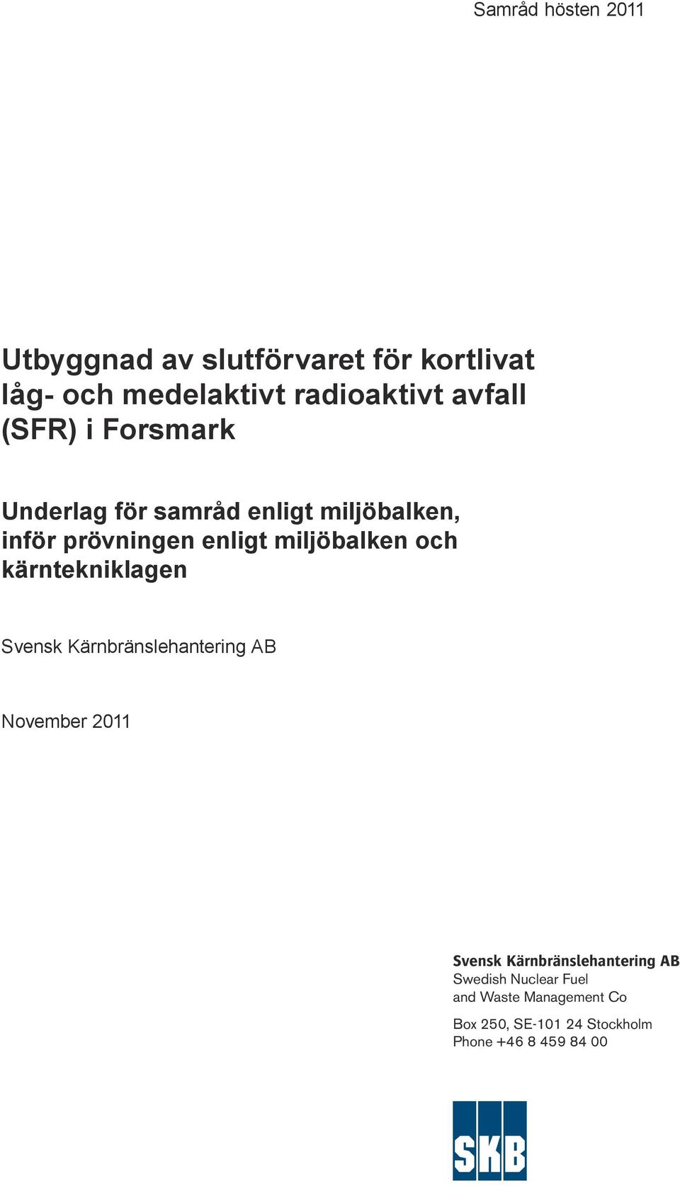 miljöbalken och kärntekniklagen Svensk Kärnbränslehantering AB November 2011 Svensk Kärn bräns