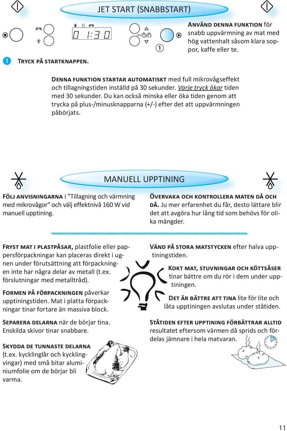 Du kan också minska eller öka tiden genom att trycka på plus-/minusknapparna (+/-) efter det att uppvärmningen påbörjats.