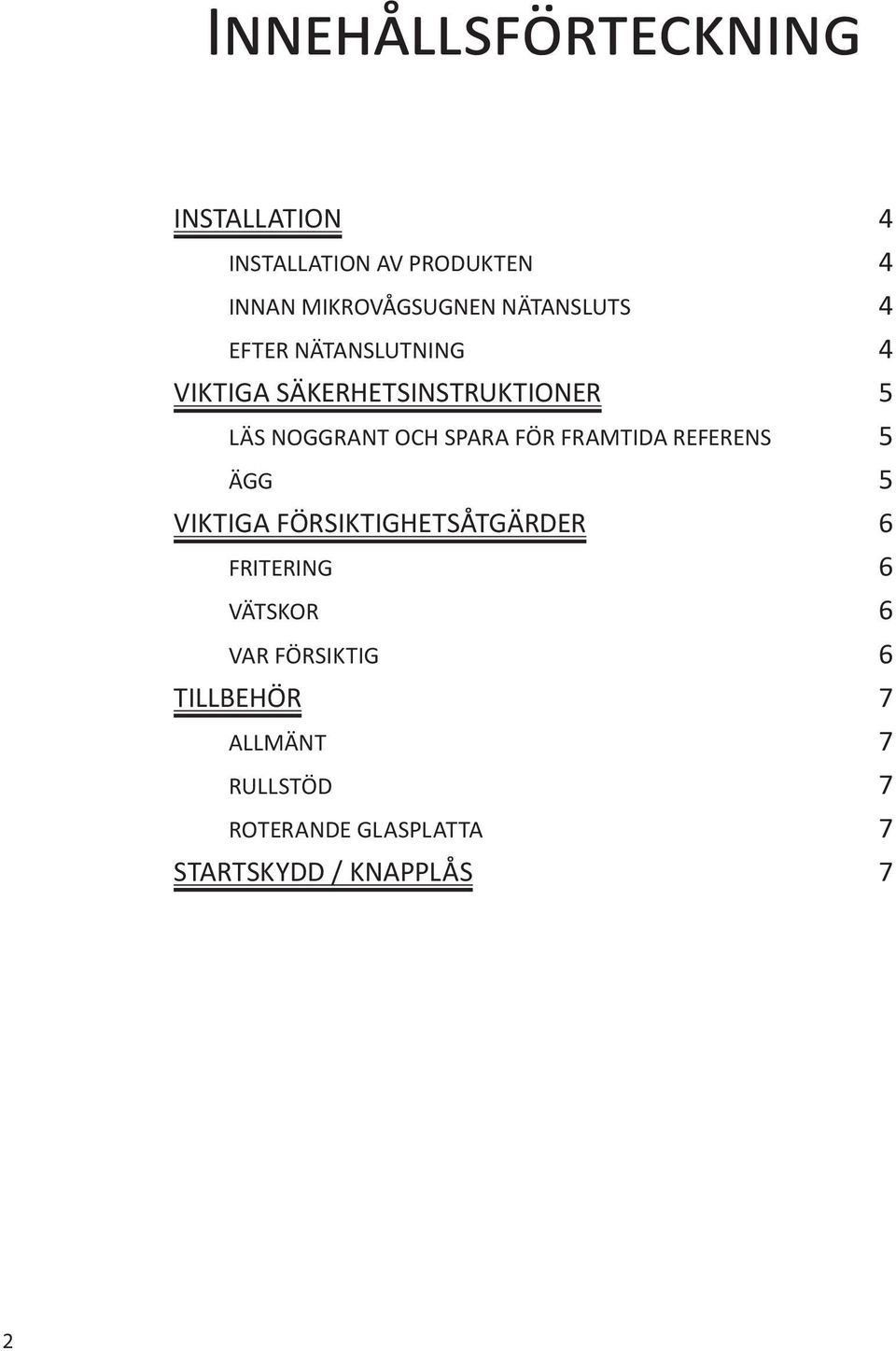 SPARA FÖR FRAMTIDA REFERENS 5 ÄGG 5 VIKTIGA FÖRSIKTIGHETSÅTGÄRDER 6 FRITERING 6 VÄTSKOR 6