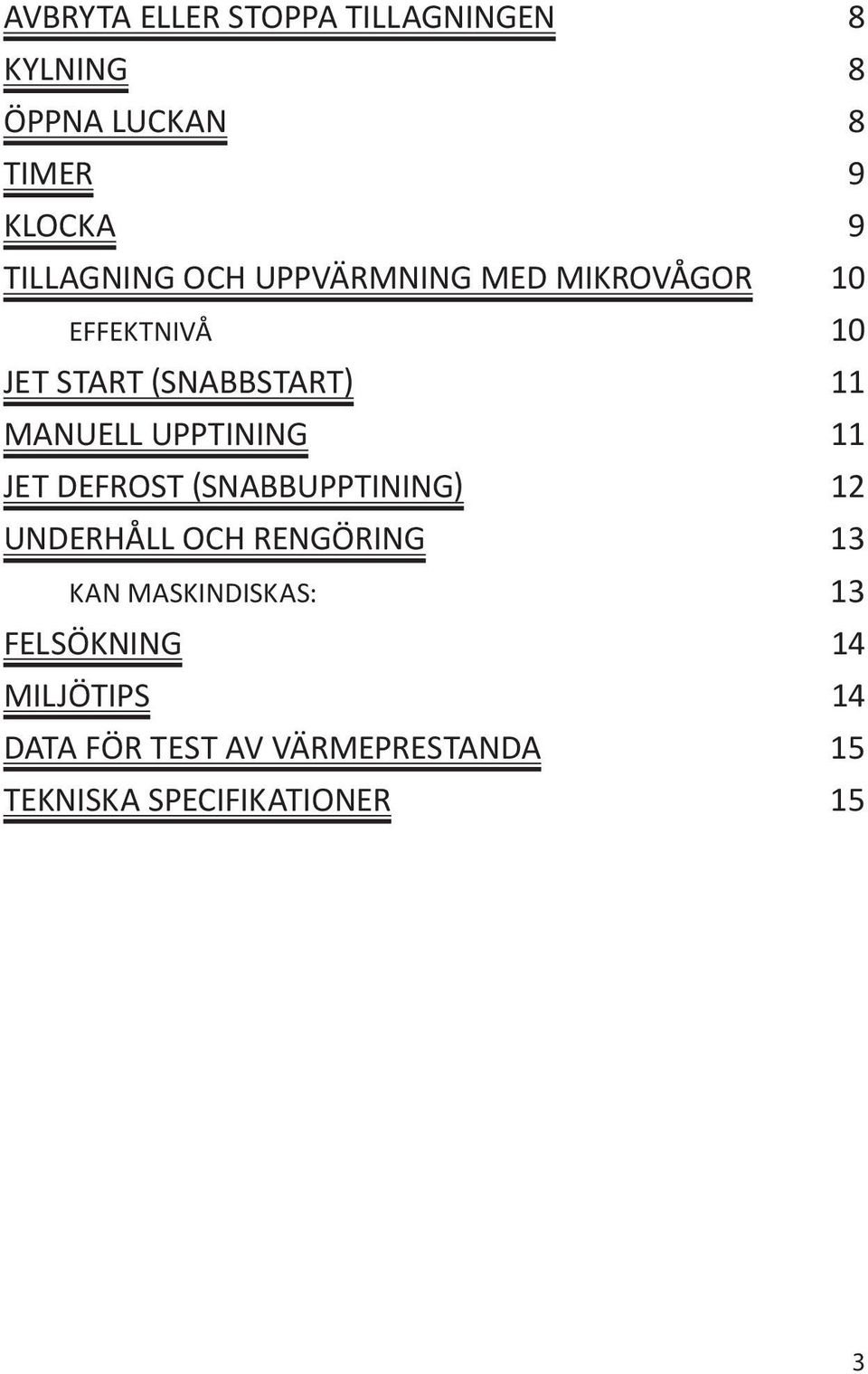 MANUELL UPPTINING 11 JET DEFROST SNABBUPPTINING 12 UNDERHÅLL OCH RENGÖRING 13 KAN