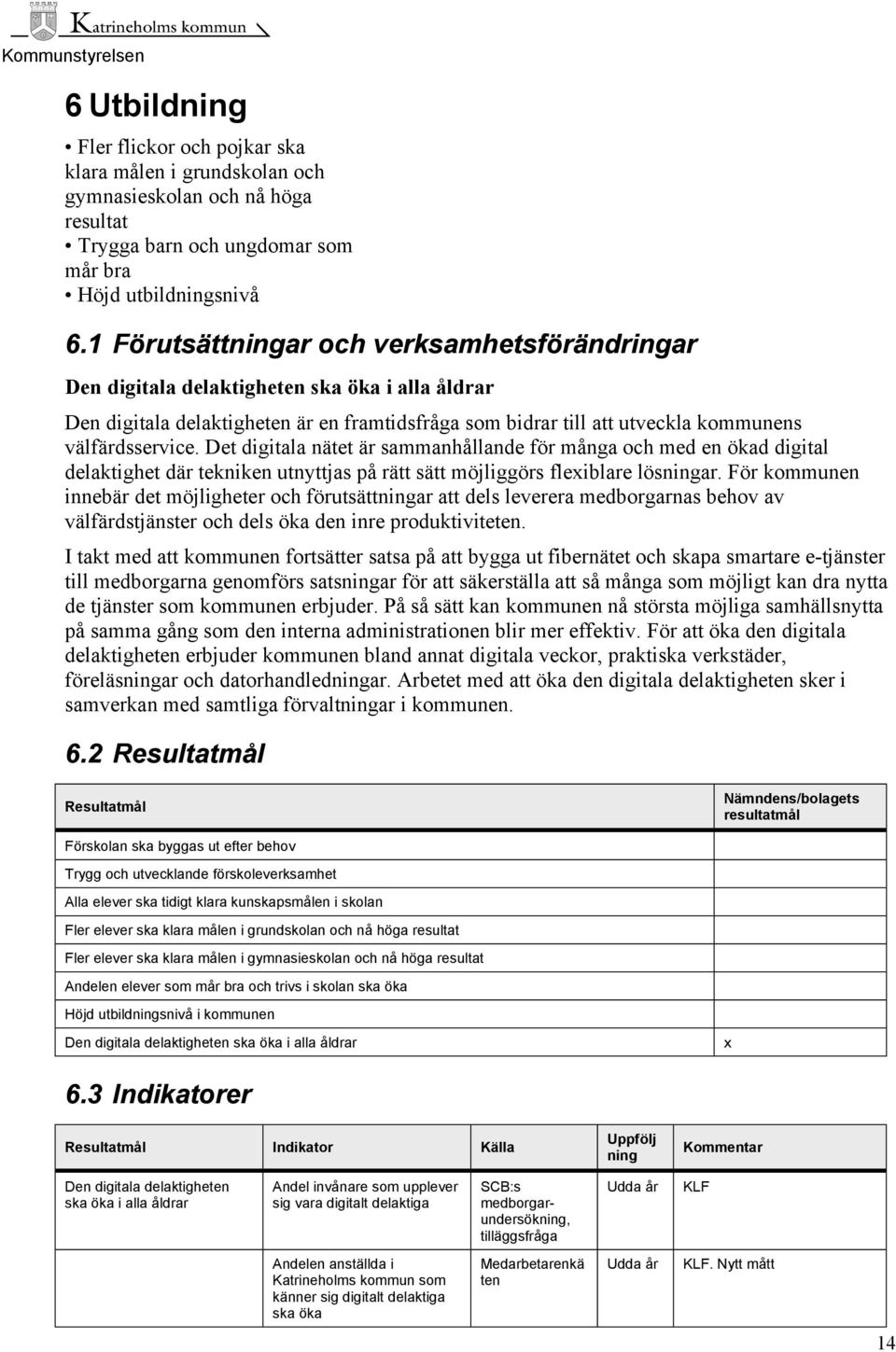 Det digitala nätet är sammanhållande för många och med en ökad digital delaktighet där tekniken utnyttjas på rätt sätt möjliggörs flexiblare lösningar.