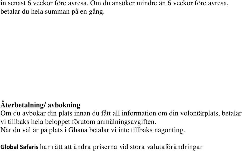 Återbetalning/ avbokning Om du avbokar din plats innan du fått all information om din volontärplats,