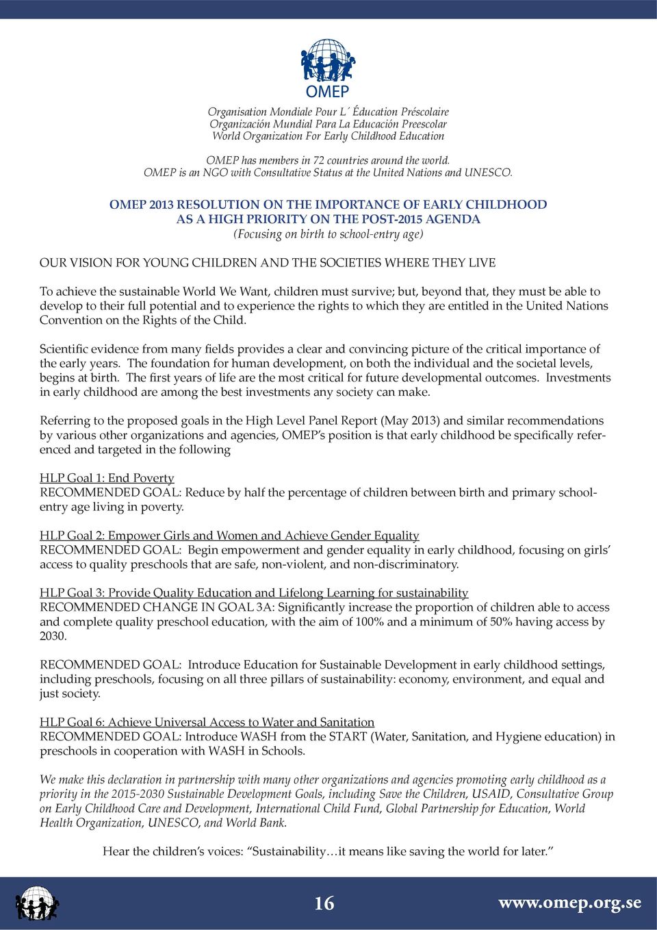 OMEP 2013 RESOLUTION ON THE IMPORTANCE OF EARLY CHILDHOOD AS A HIGH PRIORITY ON THE POST-2015 AGENDA (Focusing on birth to school-entry age) OUR VISION FOR YOUNG CHILDREN AND THE SOCIETIES WHERE THEY