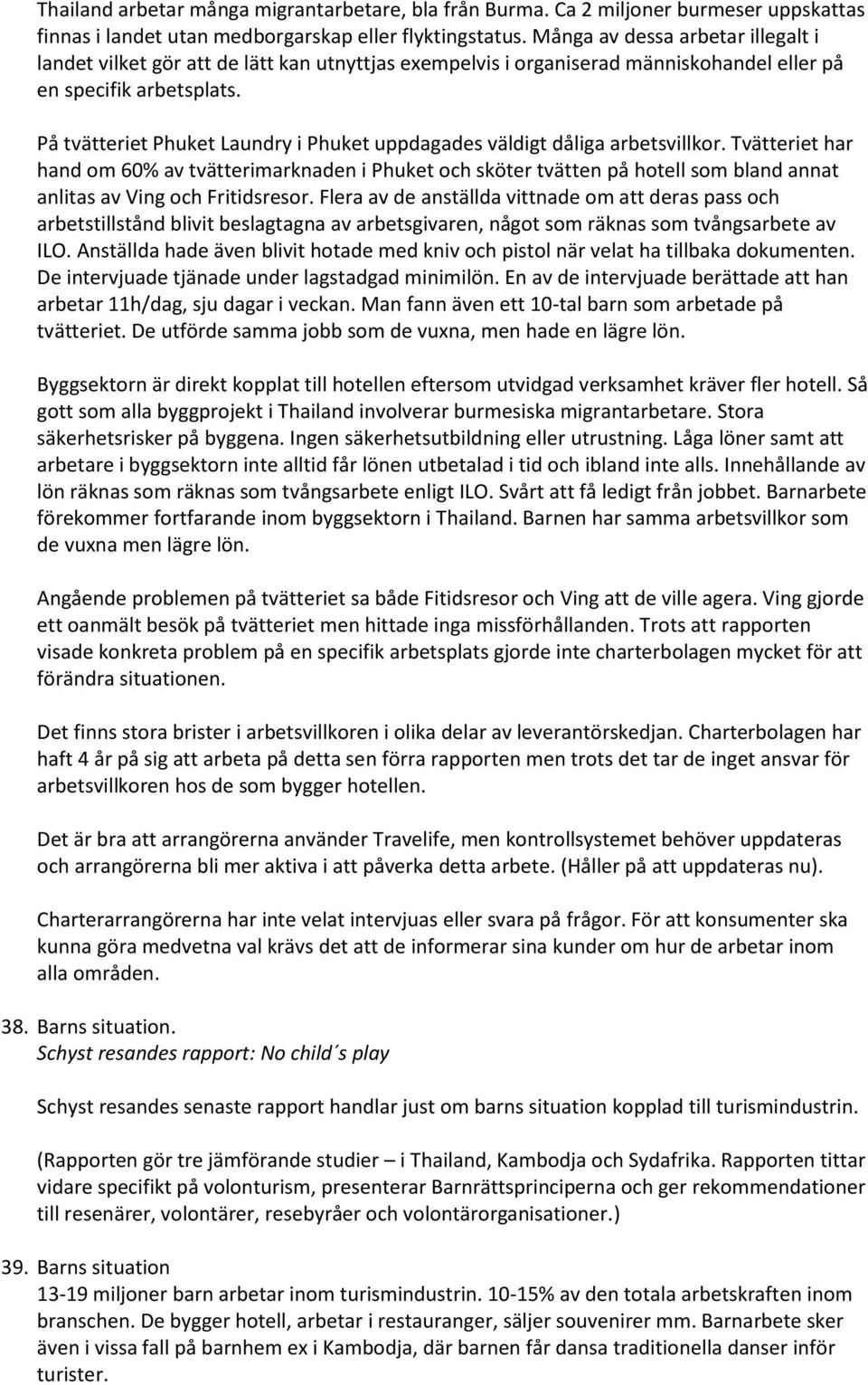 På tvätteriet Phuket Laundry i Phuket uppdagades väldigt dåliga arbetsvillkor.