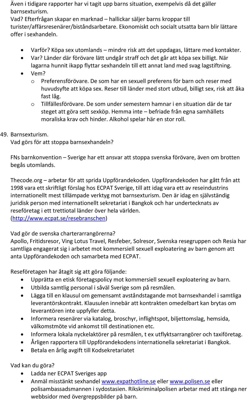 Köpa sex utomlands mindre risk att det uppdagas, lättare med kontakter. Var? Länder där förövare lätt undgår straff och det går att köpa sex billigt.