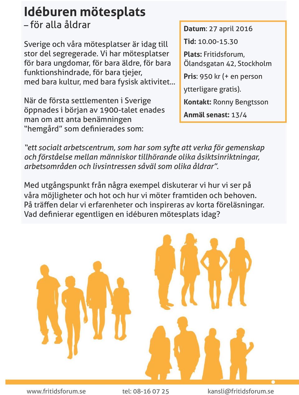 .. När de första settlementen i Sverige öppnades i början av 1900-talet enades man om att anta benämningen hemgård som definierades som: Datum: 27 april 2016 Tid: 10.00-15.