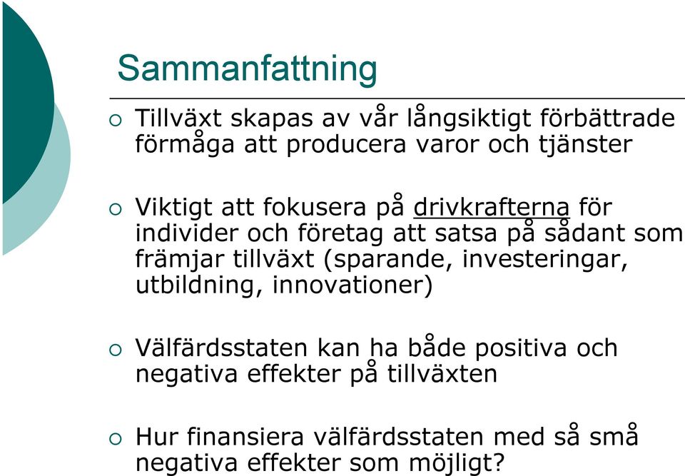 främjar tillväxt (sparande, investeringar, utbildning, innovationer) Välfärdsstaten kan ha både