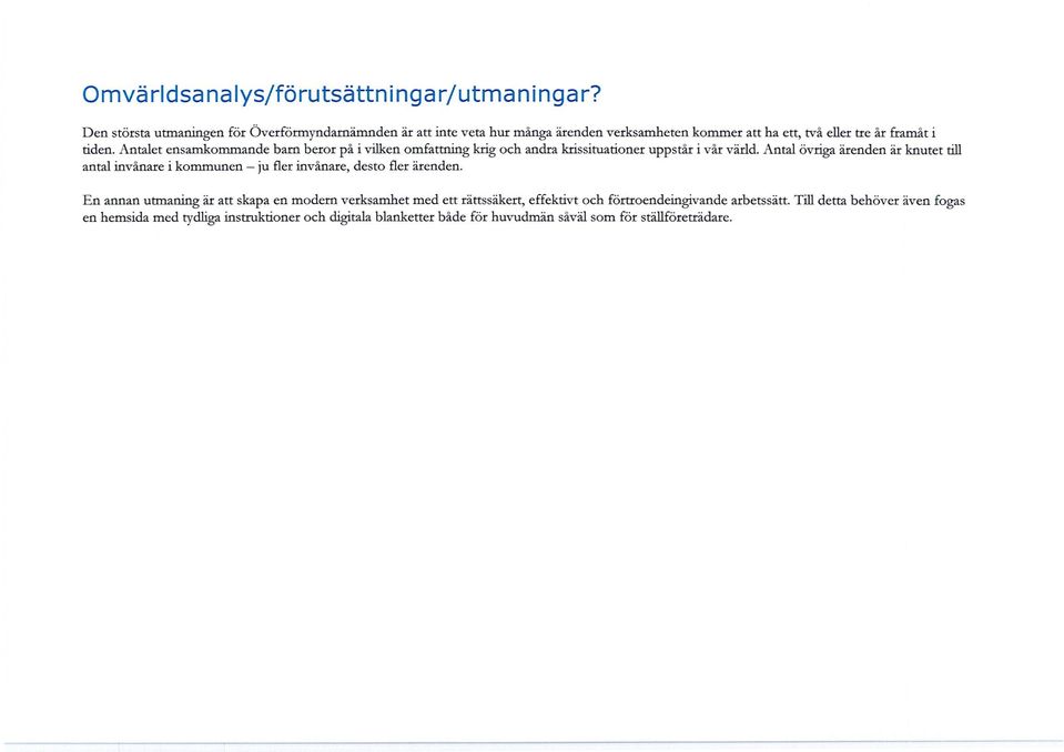 Antalet ensamkommande barn beror på i vilken omfattning krig och andra krissituationer uppstår i vår värld.