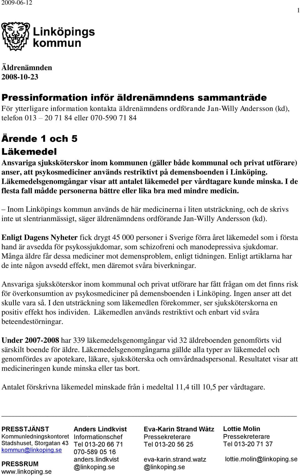 Läkemedelsgenomgångar visar att antalet läkemedel per vårdtagare kunde minska. I de flesta fall mådde personerna bättre eller lika bra med mindre medicin.