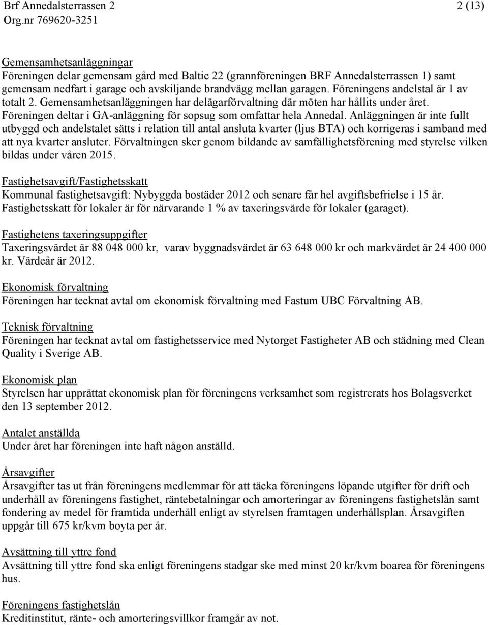 Anläggningen är inte fullt utbyggd och andelstalet sätts i relation till antal ansluta kvarter (ljus BTA) och korrigeras i samband med att nya kvarter ansluter.