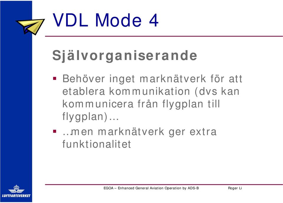 (dvs kan kommunicera från flygplan till