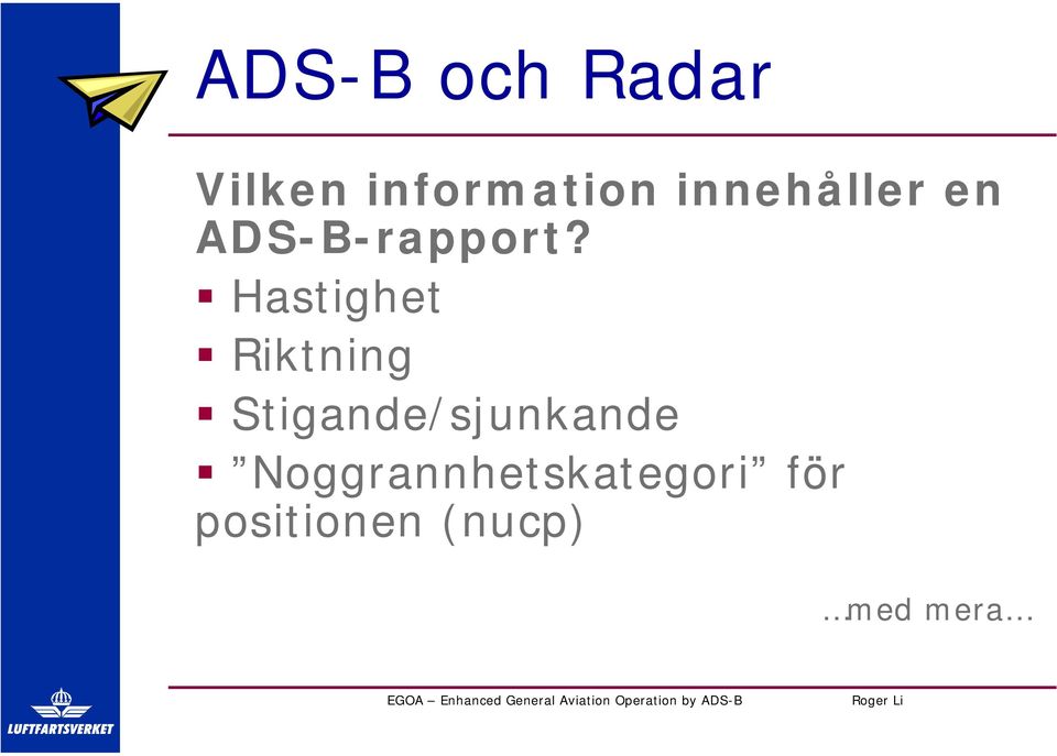 Hastighet Riktning Stigande/sjunkande