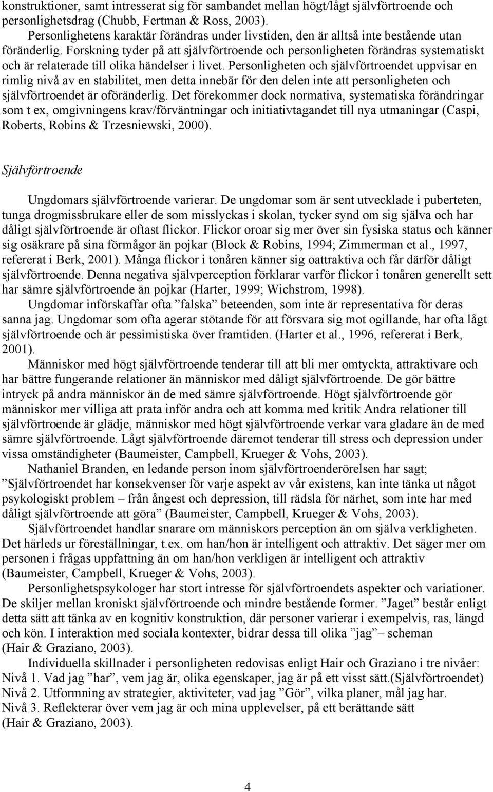 Forskning tyder på att självförtroende och personligheten förändras systematiskt och är relaterade till olika händelser i livet.