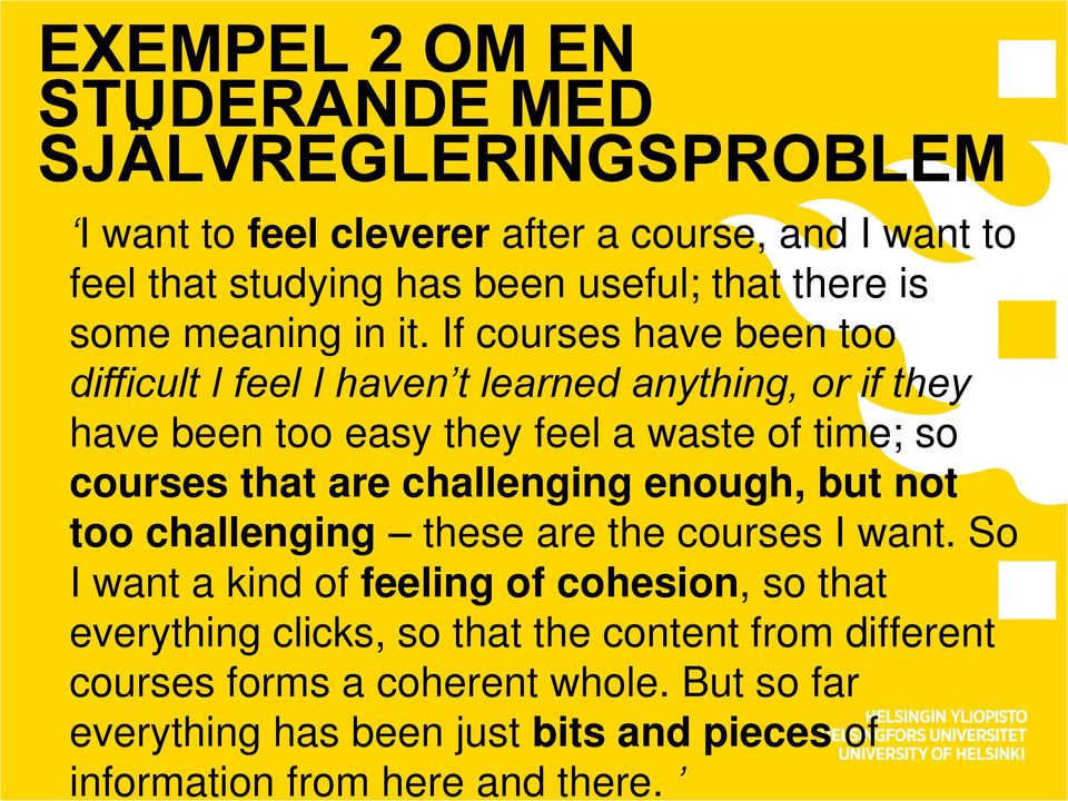 If courses have been too difficult I feel I haven t learned anything, or if they have been too easy they feel a waste of time; so courses that are