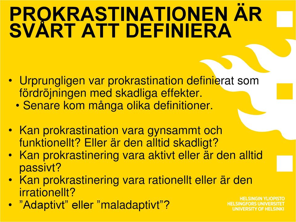 Kan prokrastination vara gynsammt och funktionellt? Eller är den alltid skadligt?