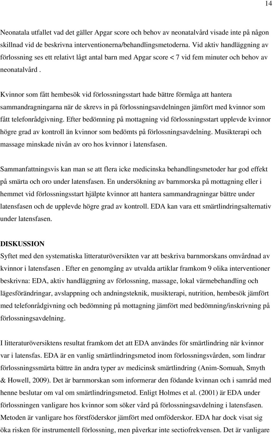 Kvinnor som fått hembesök vid förlossningsstart hade bättre förmåga att hantera sammandragningarna när de skrevs in på förlossningsavdelningen jämfört med kvinnor som fått telefonrådgivning.