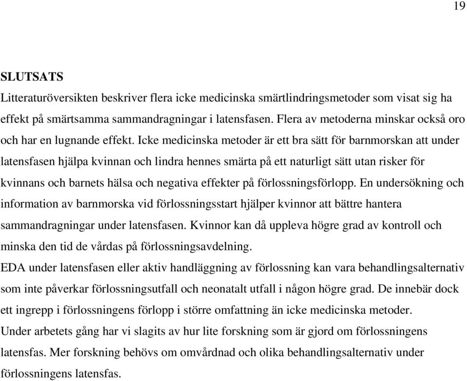 Icke medicinska metoder är ett bra sätt för barnmorskan att under latensfasen hjälpa kvinnan och lindra hennes smärta på ett naturligt sätt utan risker för kvinnans och barnets hälsa och negativa