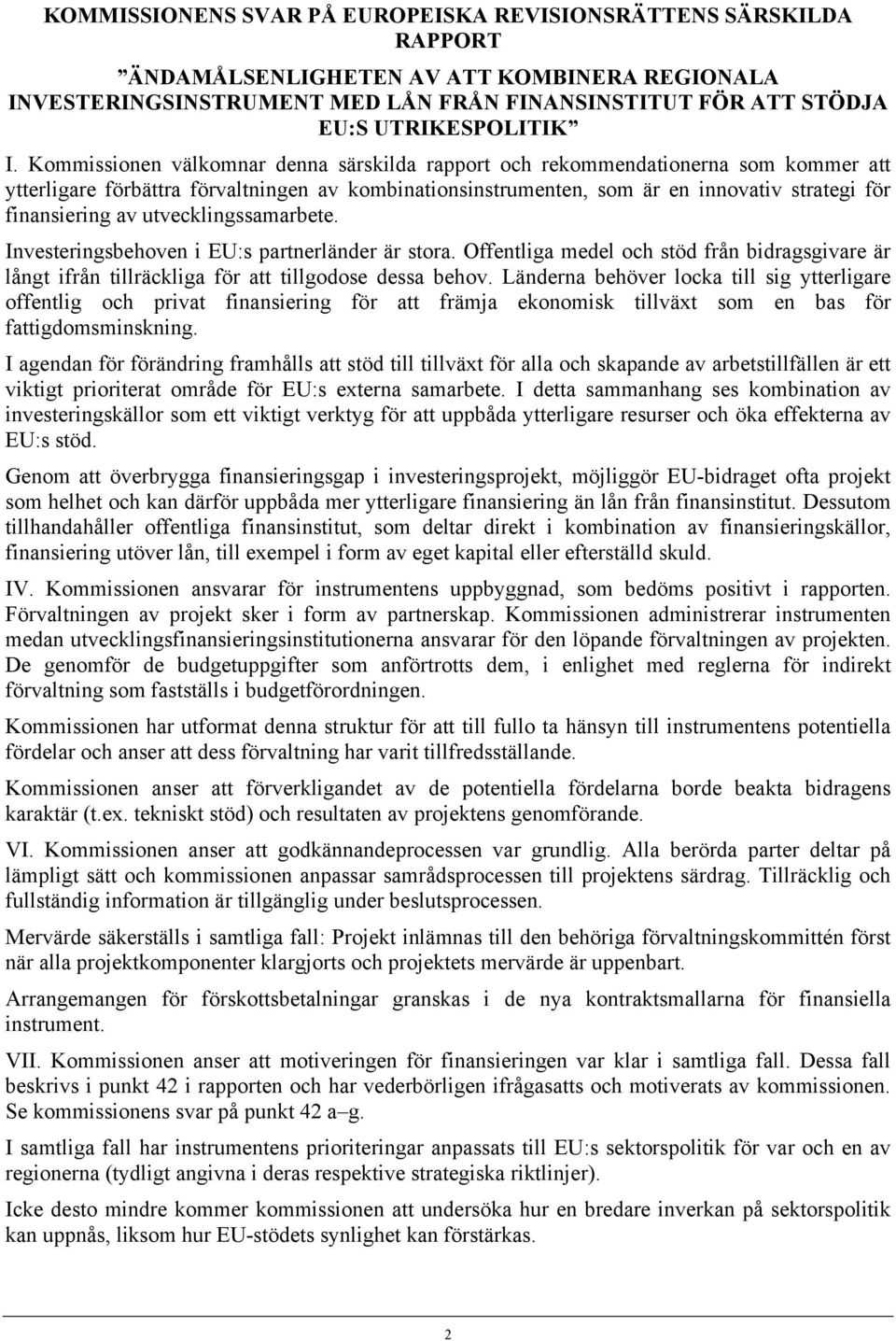 Kommissionen välkomnar denna särskilda rapport och rekommendationerna som kommer att ytterligare förbättra förvaltningen av kombinationsinstrumenten, som är en innovativ strategi för finansiering av