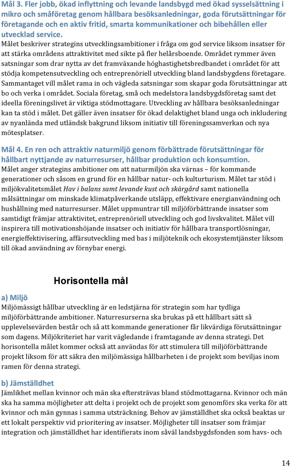 kommunikationer och bibehållen eller utvecklad service.