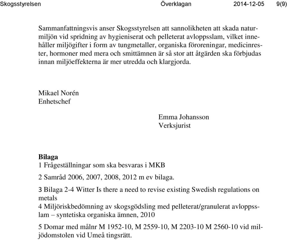 Mikael Norén Enhetschef Emma Johansson Verksjurist Bilaga 1 Frågeställningar som ska besvaras i MKB 2 Samråd 2006, 2007, 2008, 2012 m ev bilaga.