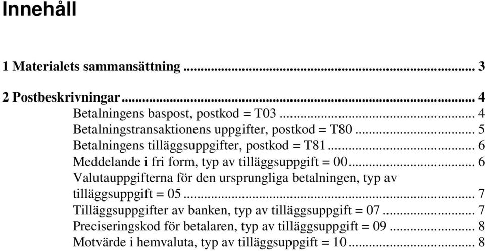 .. 6 Meddelande i fri form, typ av tilläggsuppgift = 00.