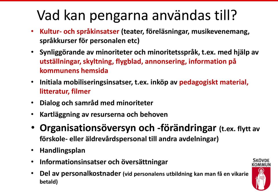 med hjälp av utställningar, skyltning, flygblad, annonsering, information på kommunens hemsida Initiala mobiliseringsinsatser, t.ex.