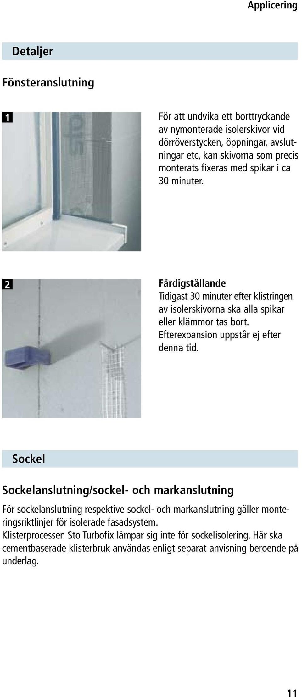 Efterexpansion uppstår ej efter denna tid.