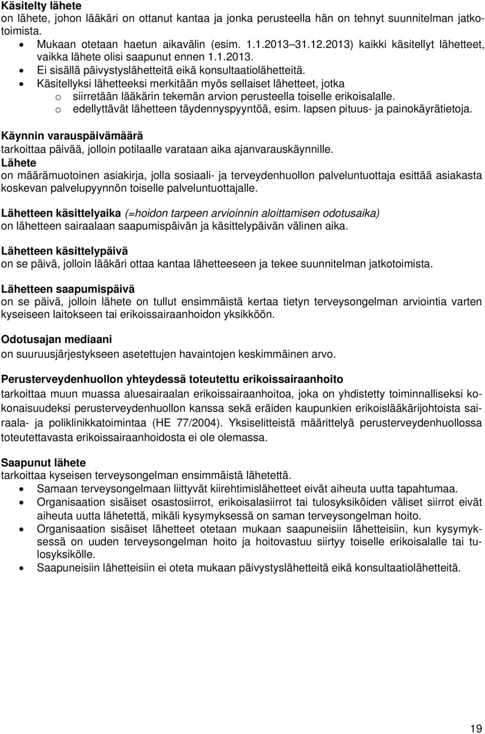 Käsitellyksi lähetteeksi merkitään myös sellaiset lähetteet, jotka o siirretään lääkärin tekemän arvion perusteella toiselle erikoisalalle. o edellyttävät lähetteen täydennyspyyntöä, esim.