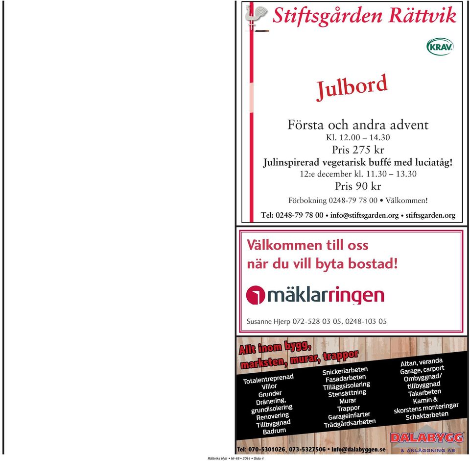 30 13.30 Pris 90 kr Tel: 0248-79 78 00 info@stiftsgarden.org stiftsgarden.