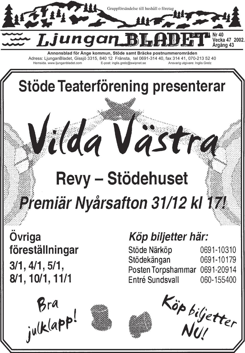 Adress: LjunganBladet, Gissjö 3315, 840 12 Fränsta, tel 0691-314 40, fax 314 41,