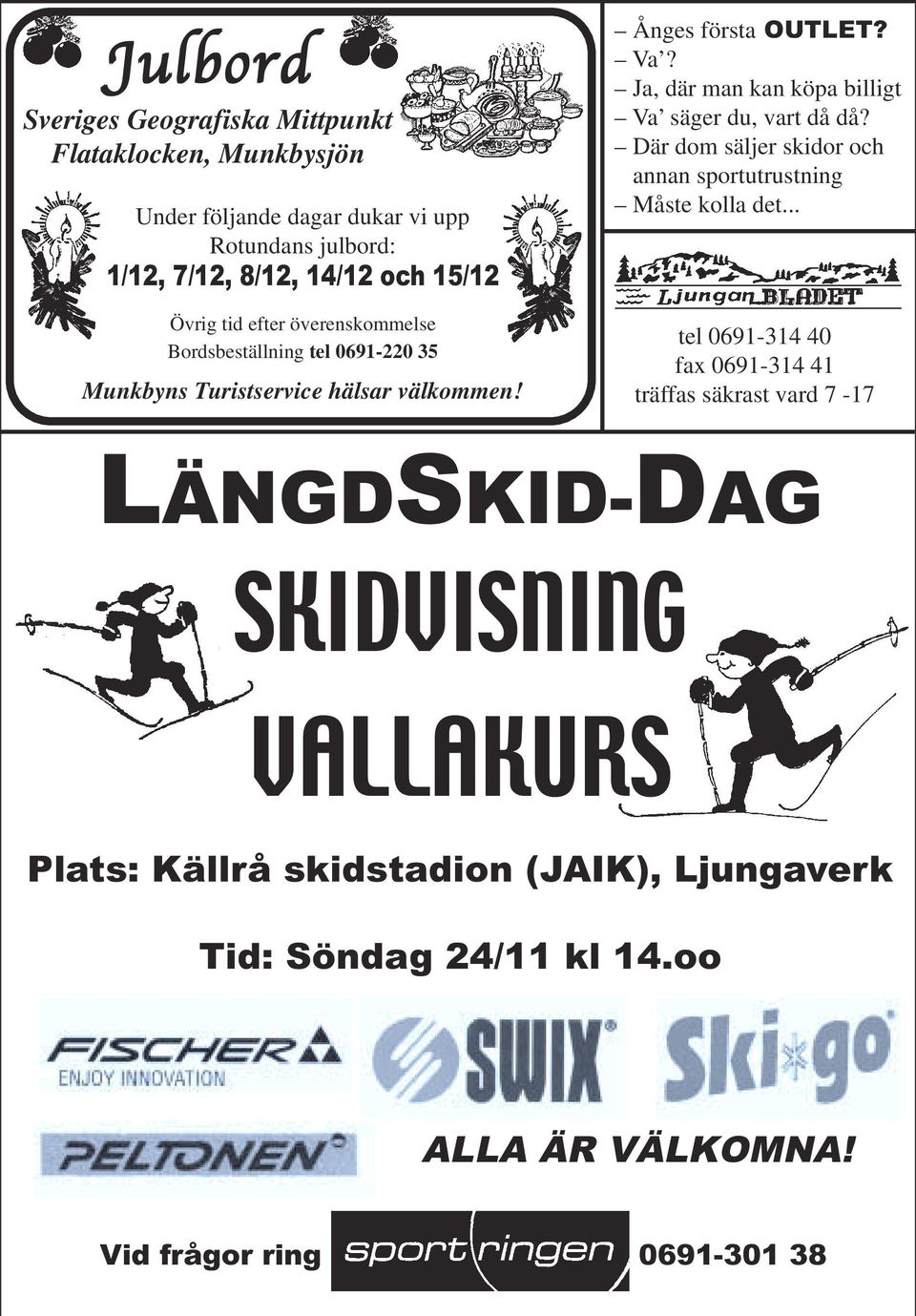 Ja, där man kan köpa billigt Va säger du, vart då då? Där dom säljer skidor och annan sportutrustning Måste kolla det.