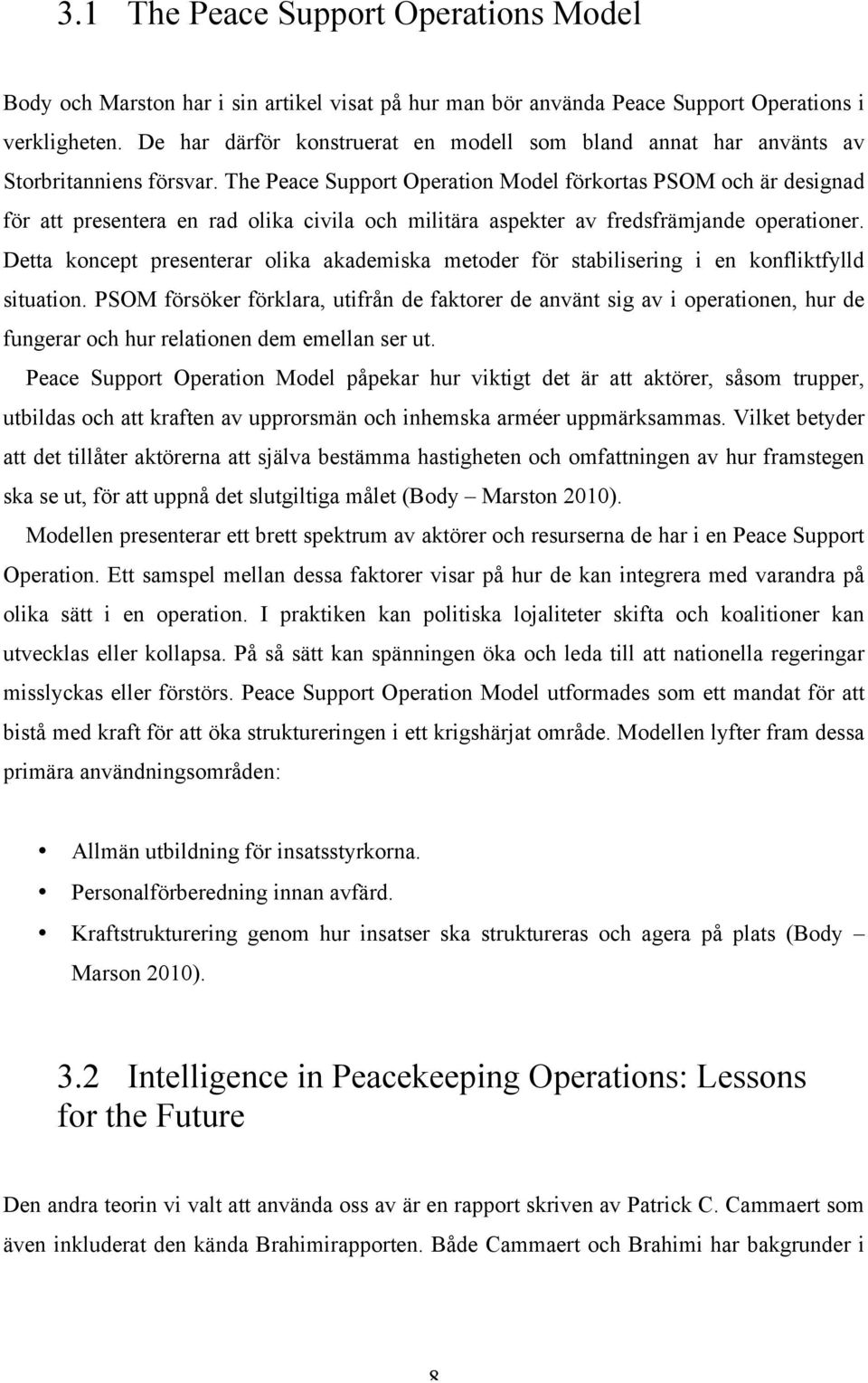 The Peace Support Operation Model förkortas PSOM och är designad för att presentera en rad olika civila och militära aspekter av fredsfrämjande operationer.