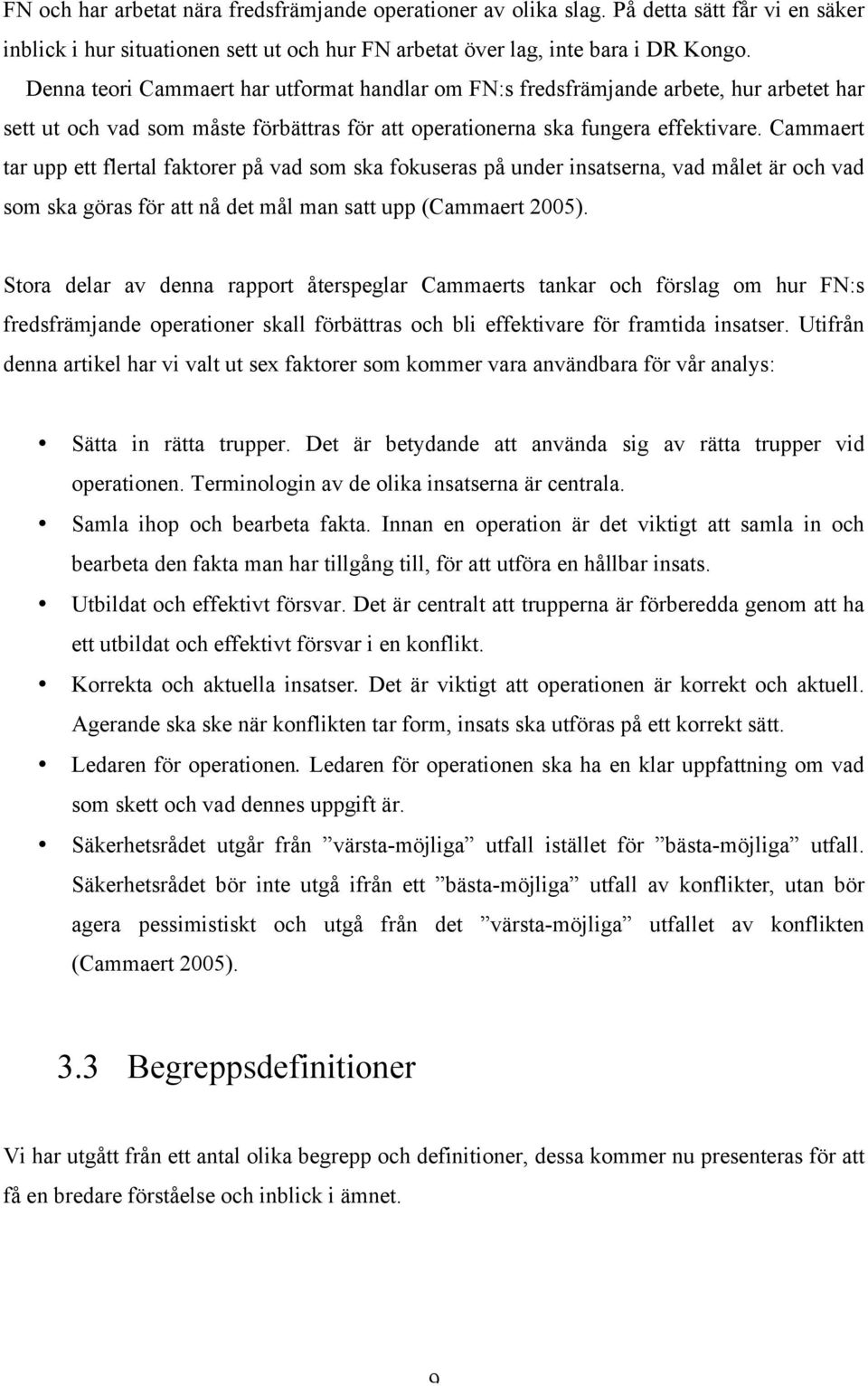 Cammaert tar upp ett flertal faktorer på vad som ska fokuseras på under insatserna, vad målet är och vad som ska göras för att nå det mål man satt upp (Cammaert 2005).