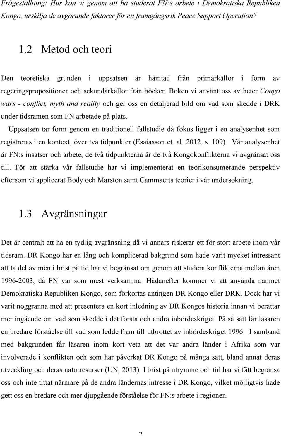 Boken vi använt oss av heter Congo wars - conflict, myth and reality och ger oss en detaljerad bild om vad som skedde i DRK under tidsramen som FN arbetade på plats.