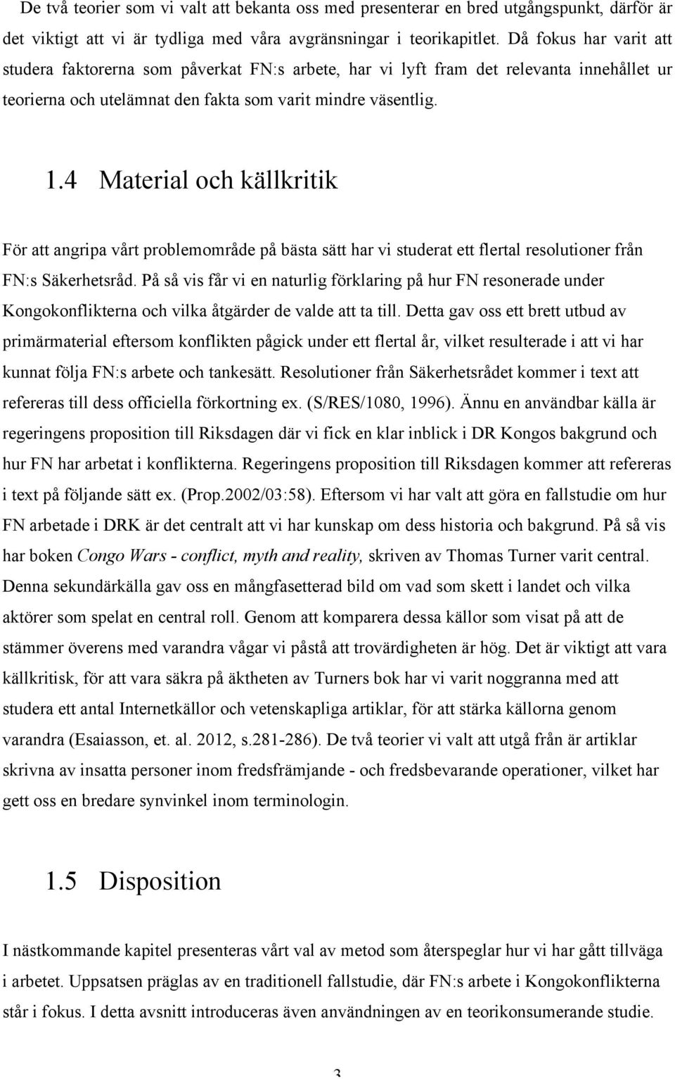 4 Material och källkritik För att angripa vårt problemområde på bästa sätt har vi studerat ett flertal resolutioner från FN:s Säkerhetsråd.