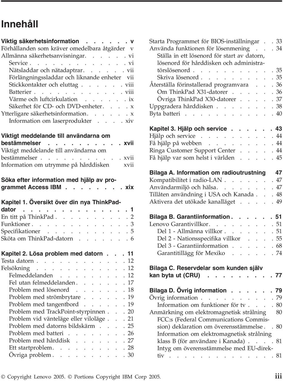 ...x Ytterligare säkerhetsinformation......x Information om laserprodukter.... xiv Viktigt meddelande till användarna om bestämmelser.......... xvii Viktigt meddelande till användarna om bestämmelser.