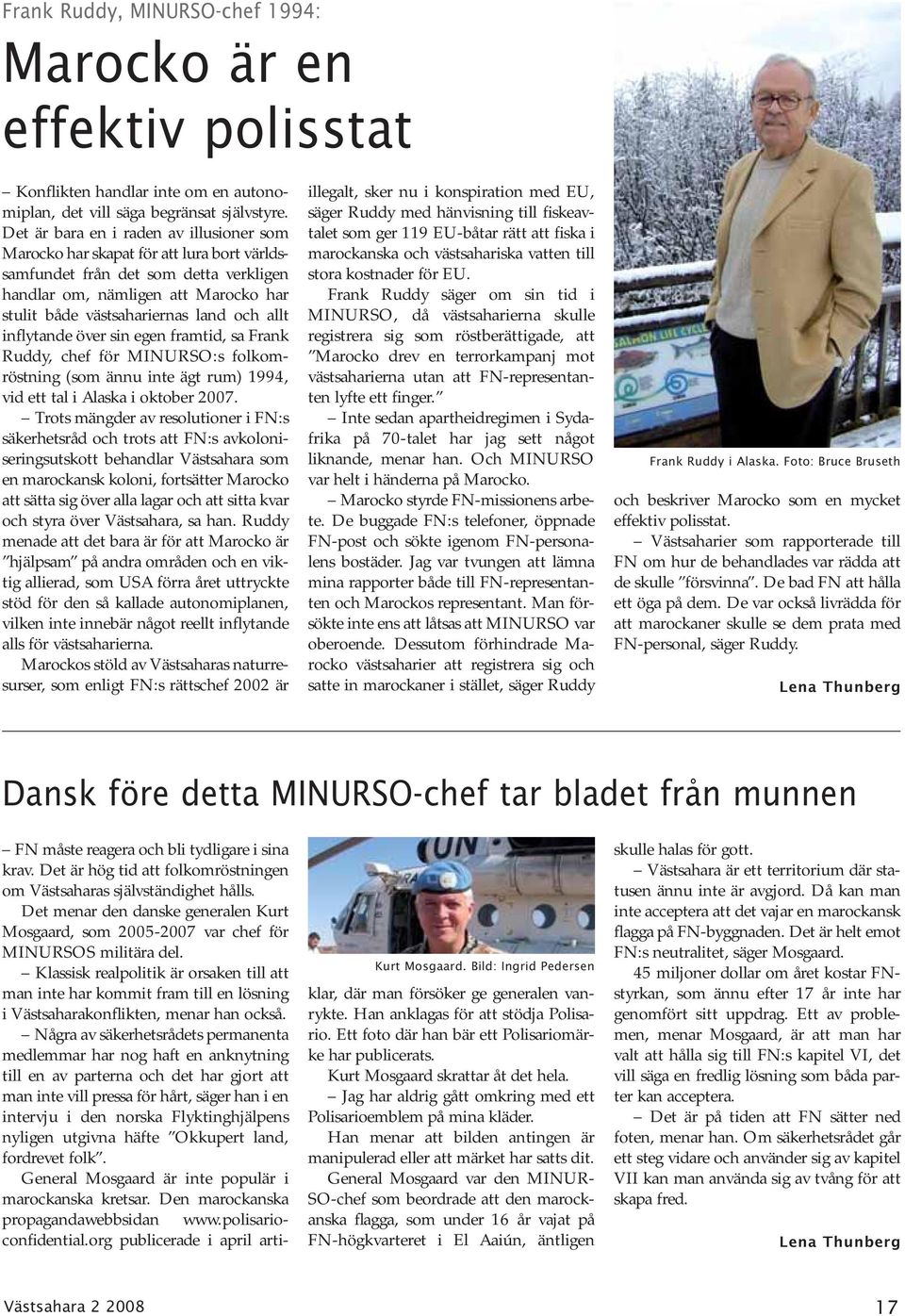 allt inflytande över sin egen framtid, sa Frank Ruddy, chef för MINURSO:s folkomröstning (som ännu inte ägt rum) 1994, vid ett tal i Alaska i oktober 2007.