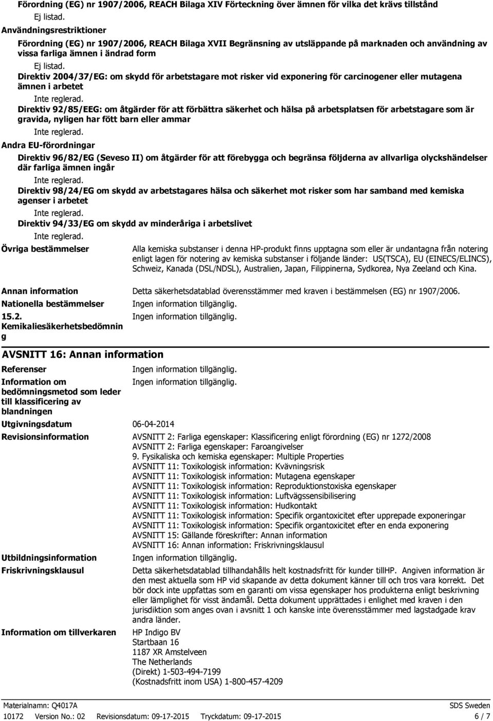 92/85/EEG: om åtgärder för att förbättra säkerhet och hälsa på arbetsplatsen för arbetstagare som är gravida, nyligen har fött barn eller ammar Andra EUförordningar Direktiv 96/82/EG (Seveso II) om