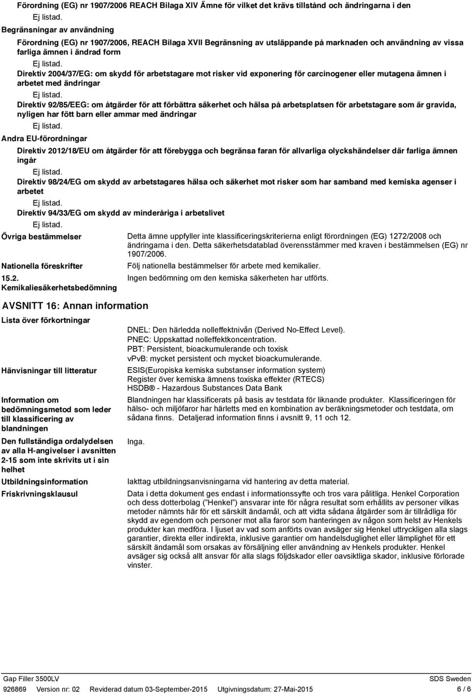 med ändringar Direktiv 92/85/EEG: om åtgärder för att förbättra säkerhet och hälsa på arbetsplatsen för arbetstagare som är gravida, nyligen har fött barn eller ammar med ändringar Andra