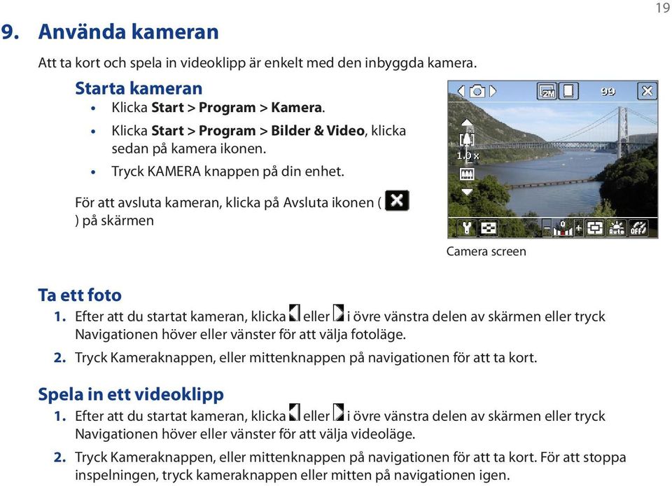 19 För att avsluta kameran, klicka på Avsluta ikonen ( ) på skärmen Camera screen Ta ett foto 1.