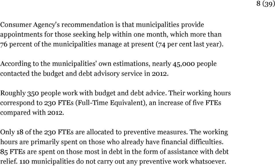 Their working hours correspond to 230 FTEs (Full-Time Equivalent), an increase of five FTEs compared with 2012. Only 18 of the 230 FTEs are allocated to preventive measures.