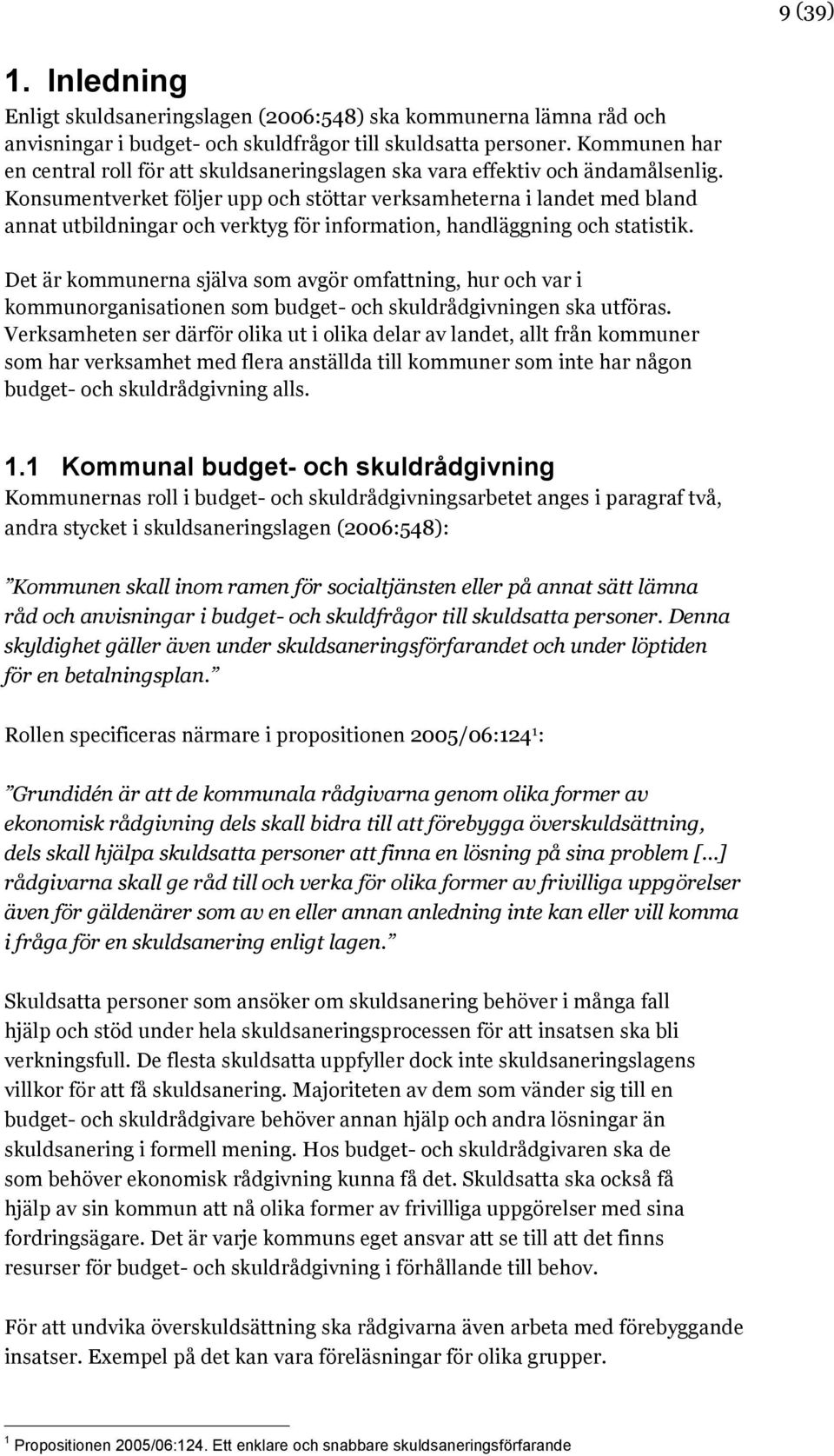 Konsumentverket följer upp och stöttar verksamheterna i landet med bland annat utbildningar och verktyg för information, handläggning och statistik.