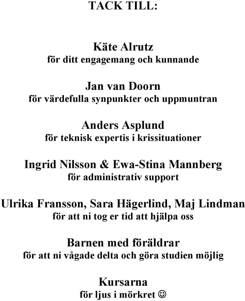för administrativ support Ulrika Fransson, Sara Hägerlind, Maj Lindman för att ni tog er tid att