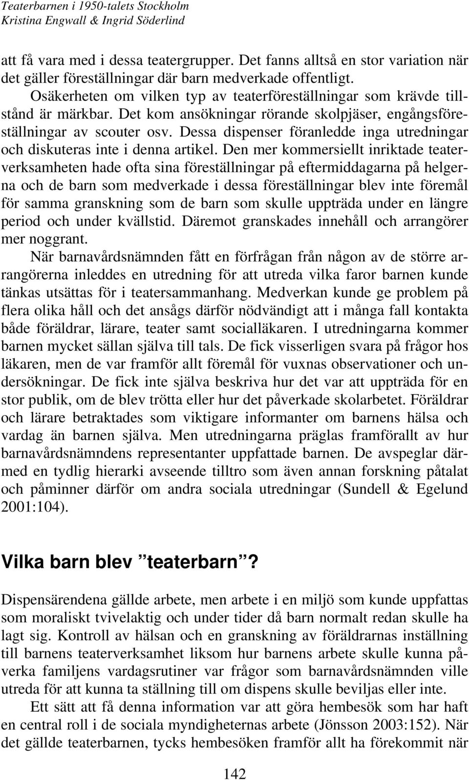 Dessa dispenser föranledde inga utredningar och diskuteras inte i denna artikel.