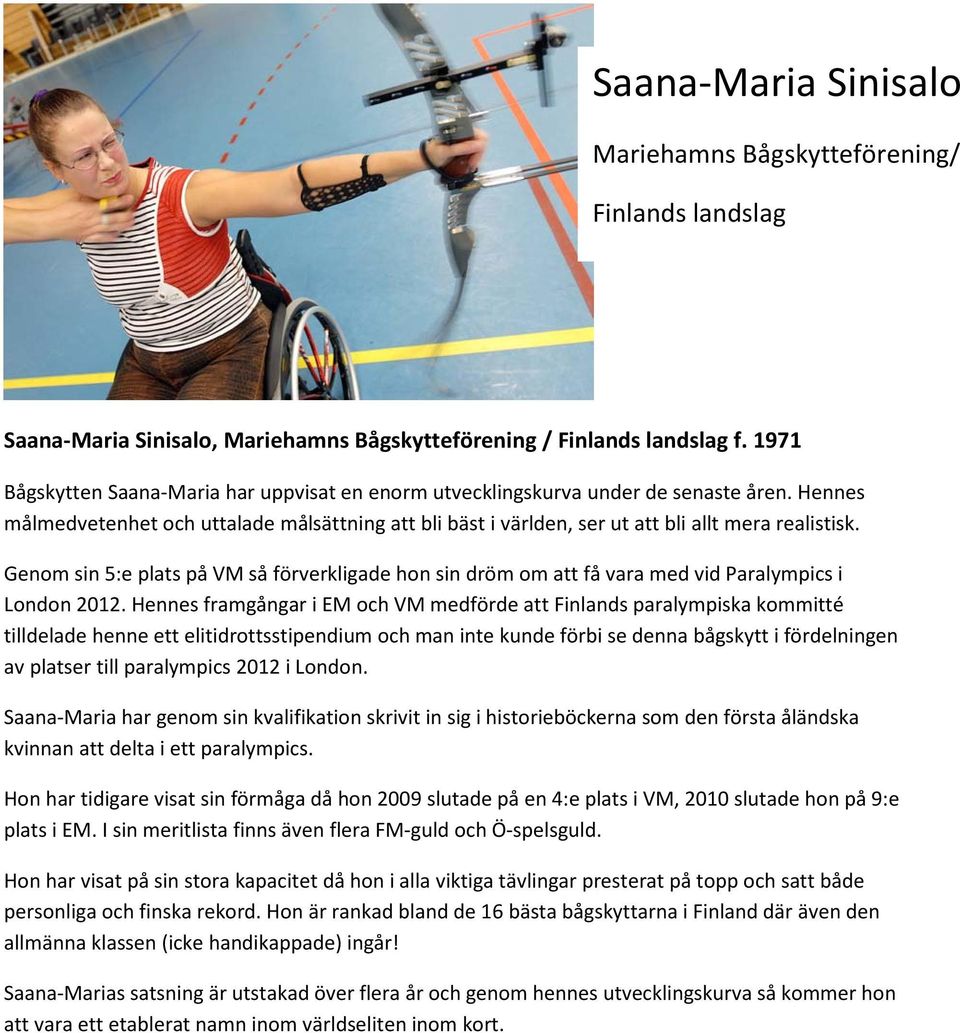 Genom sin 5:e plats på VM så förverkligade hon sin dröm om att få vara med vid Paralympics i London 2012.