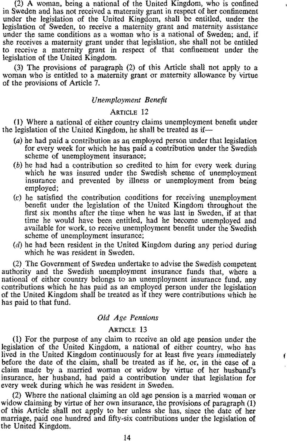 grant under that legislation, she shall not be entitled to receive a maternity grant in respect of that confinement under the legislation of the United Kingdom.